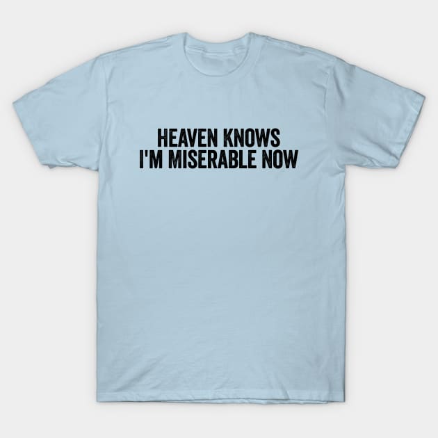 Heaven Knows I'm Miserable Now Black T-Shirt by GuuuExperience